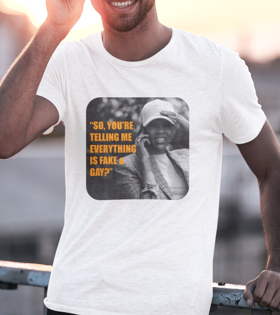 Candace Owens So You're Telling Me Everything Is Fake And Gay T-Shirt