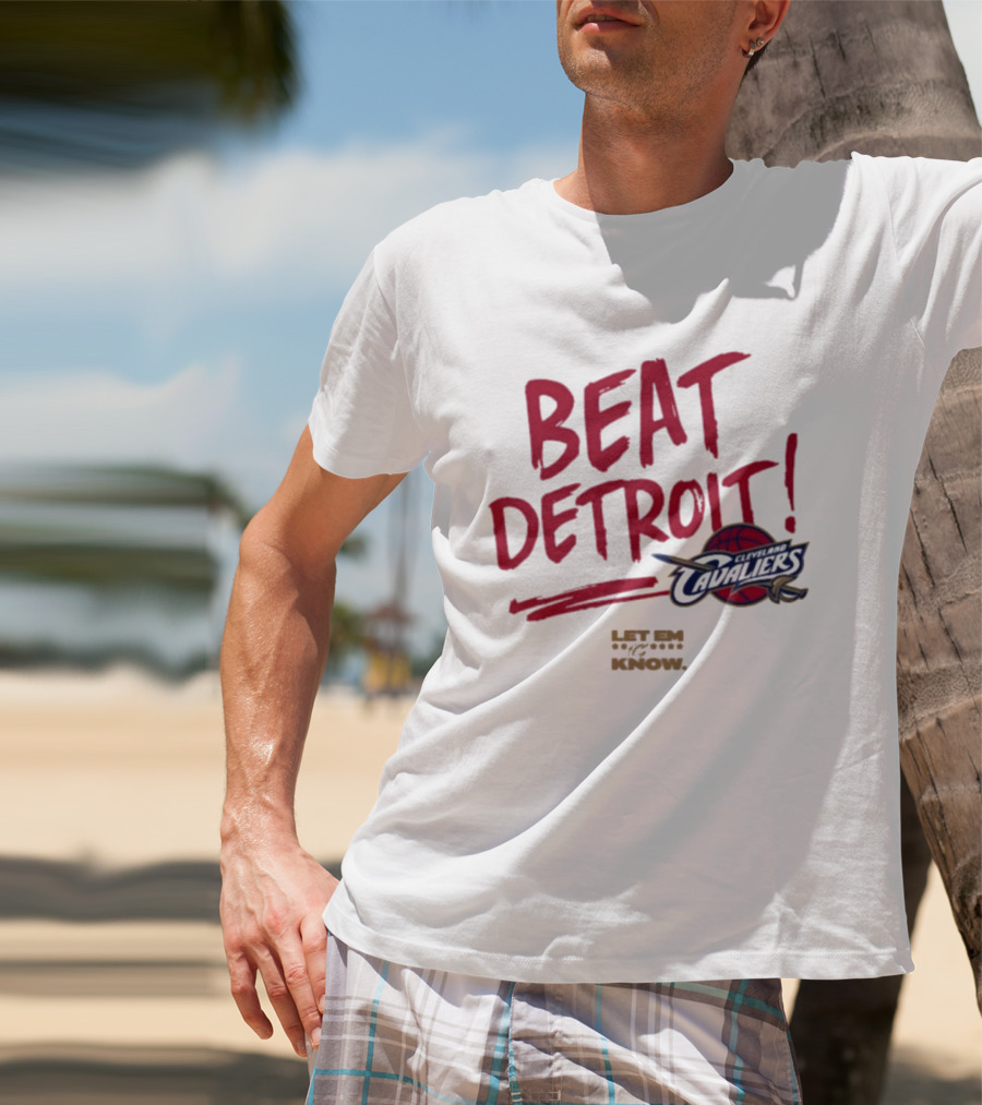 Beat Detroit Cleveland Cavaliers Let Em Know T-Shirt