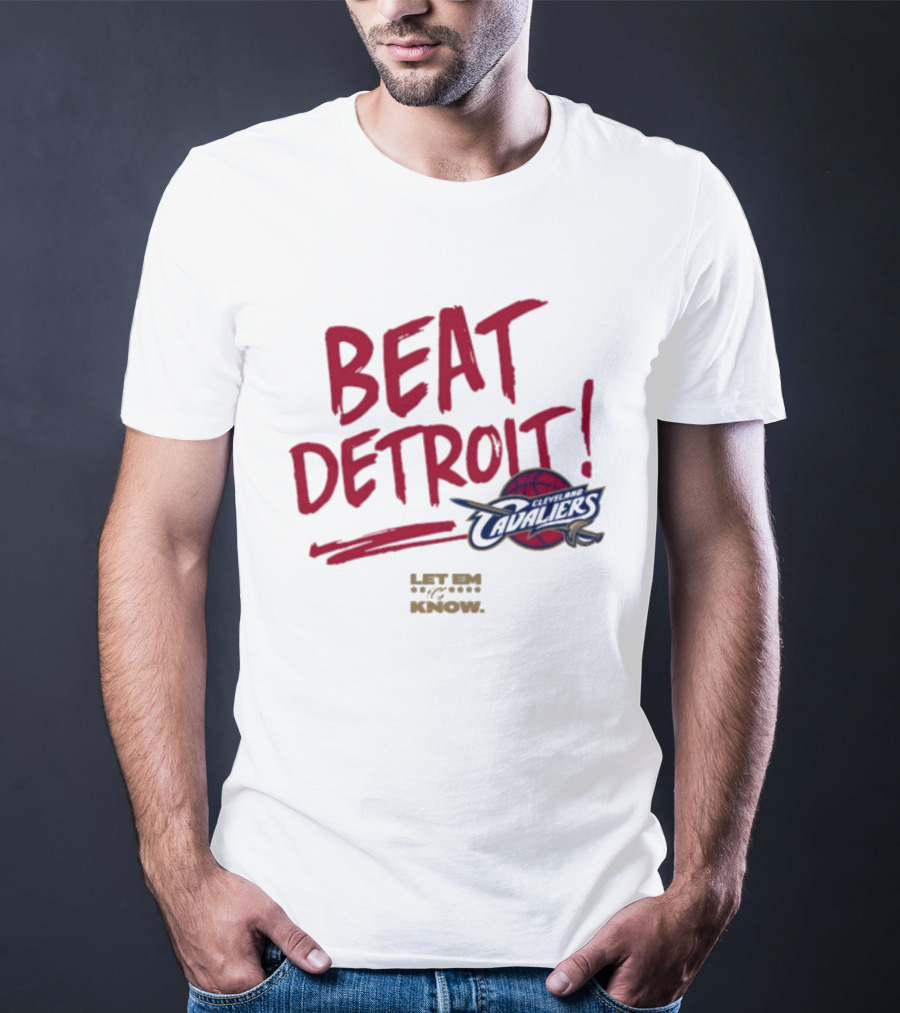 Beat Detroit Cleveland Cavaliers Let Em Know T-Shirt