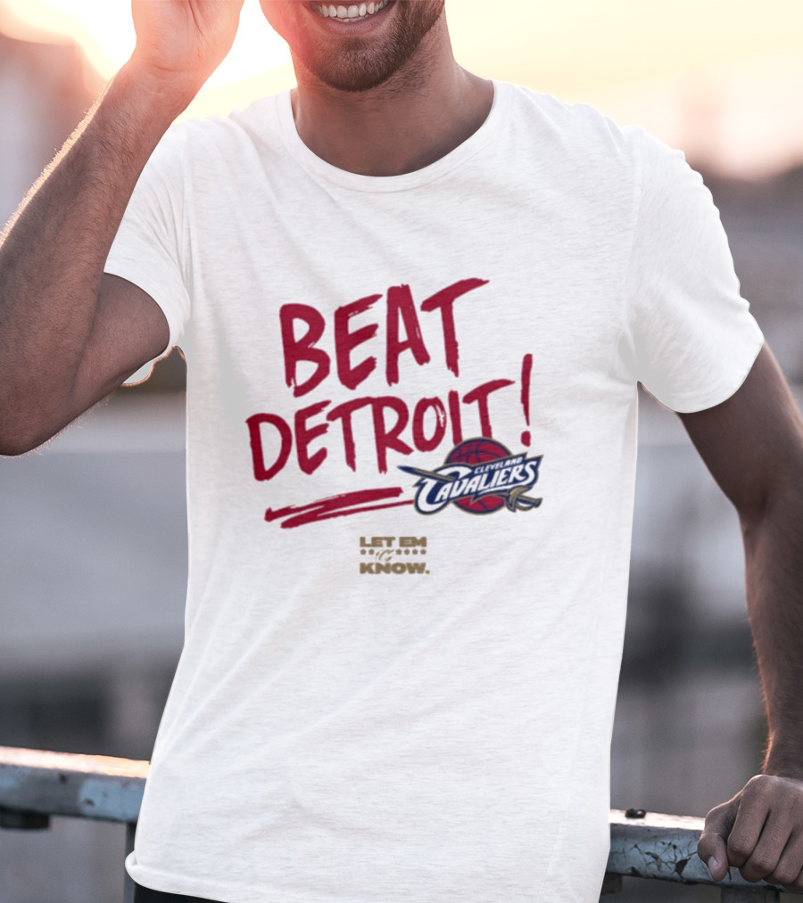 Beat Detroit Cleveland Cavaliers Let Em Know T-Shirt