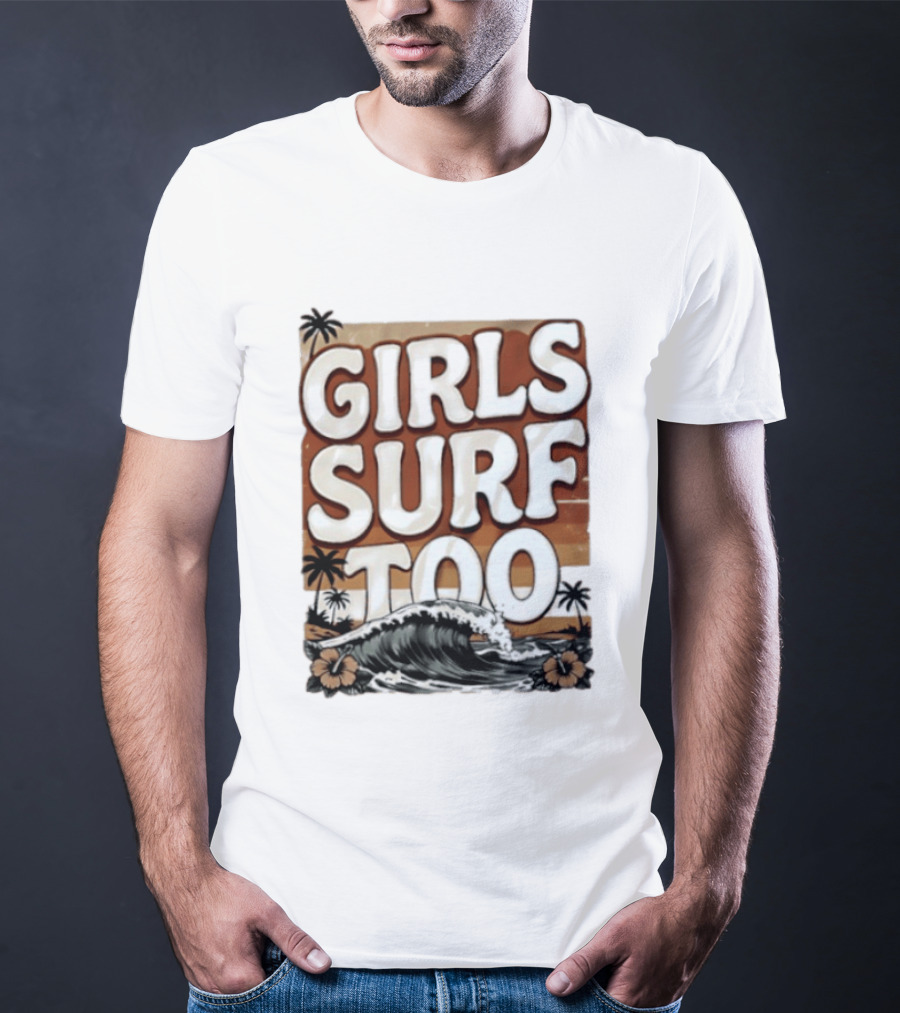Girls Surf Too Wave Tropical Beach T-Shirt