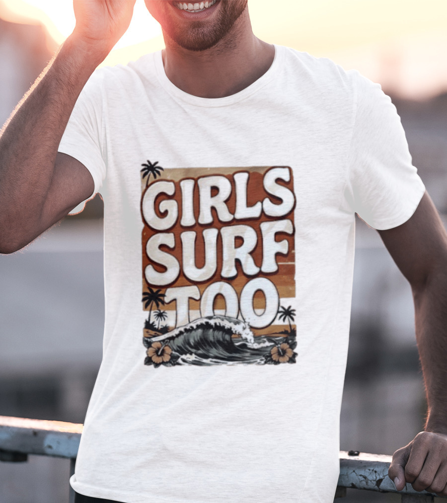 Girls Surf Too Wave Tropical Beach T-Shirt