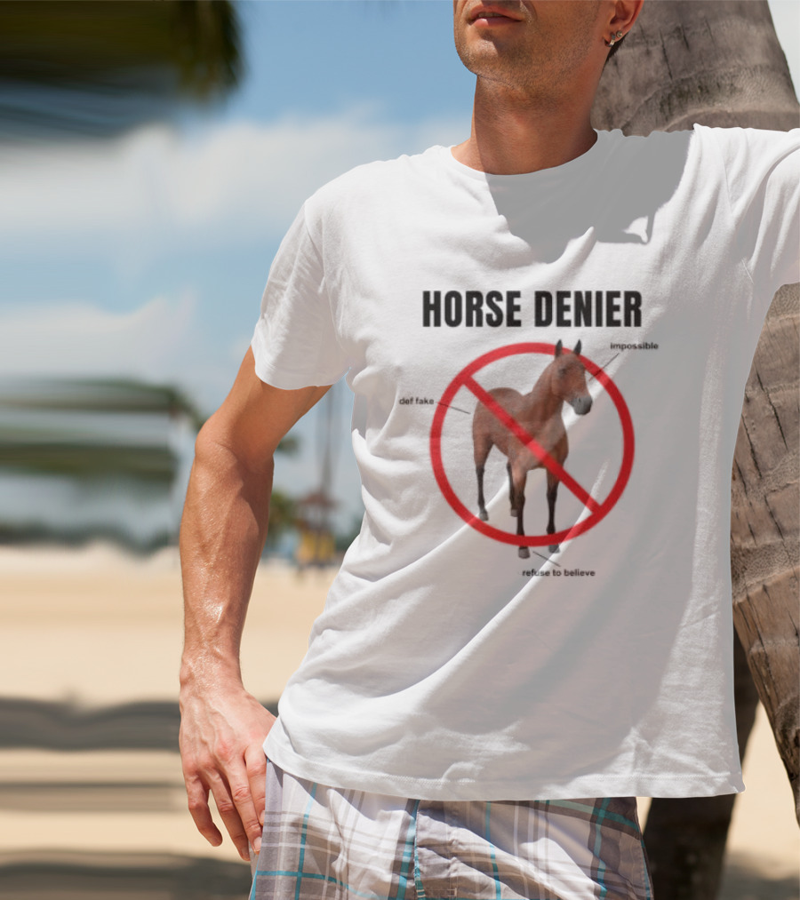Horse Denier Impossible Def Fake Refuse To Believe T-Shirt