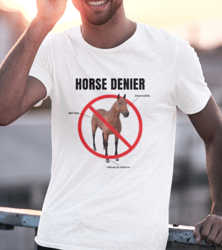 Horse Denier Impossible Def Fake Refuse To Believe T-Shirt