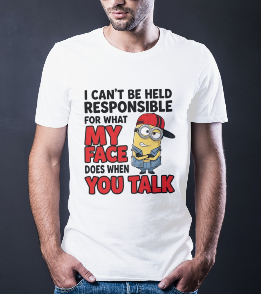 Minions I Can't Be Held Responsible For What My Face Does When You Talk T-Shirt
