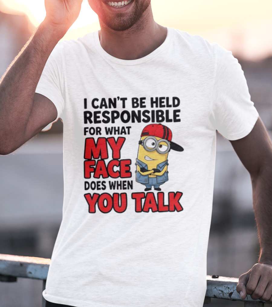 Minions I Can't Be Held Responsible For What My Face Does When You Talk T-Shirt