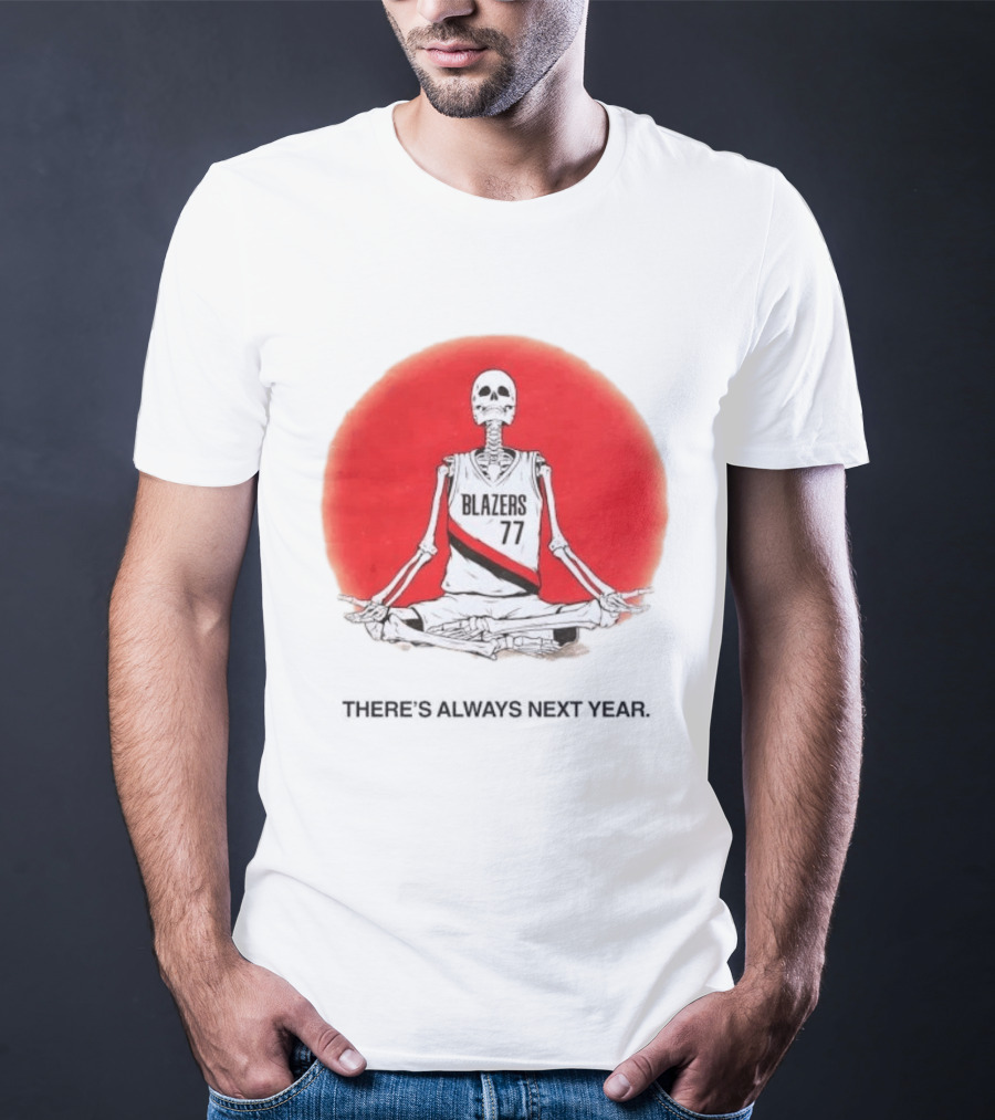 Portland Trail Blazers Skeleton 77 Always Next Year T-Shirt