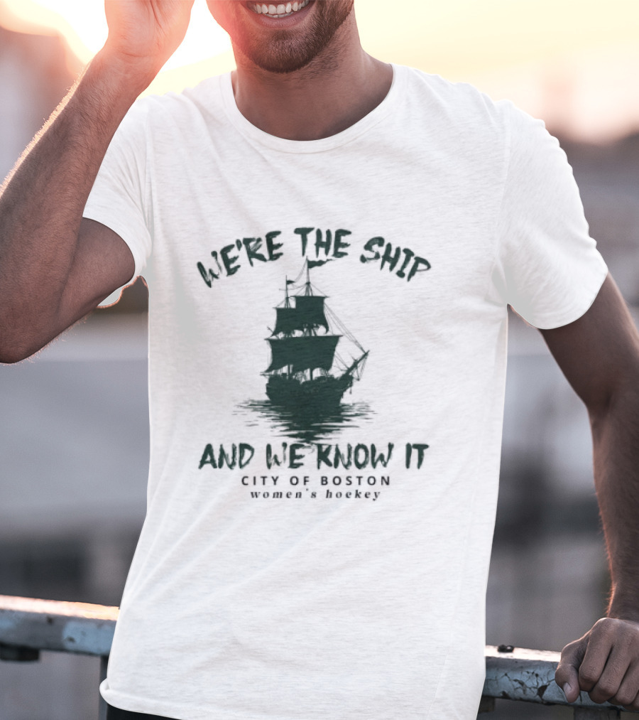 We're The Ship And We Know It City Of Boston Women's Hockey T-Shirt