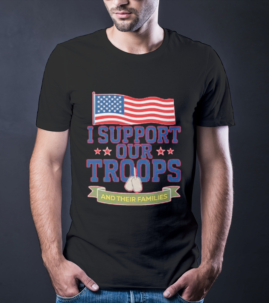 Patriotic I Support Our Troops And Their Families With American Flag And Stars T-Shirt