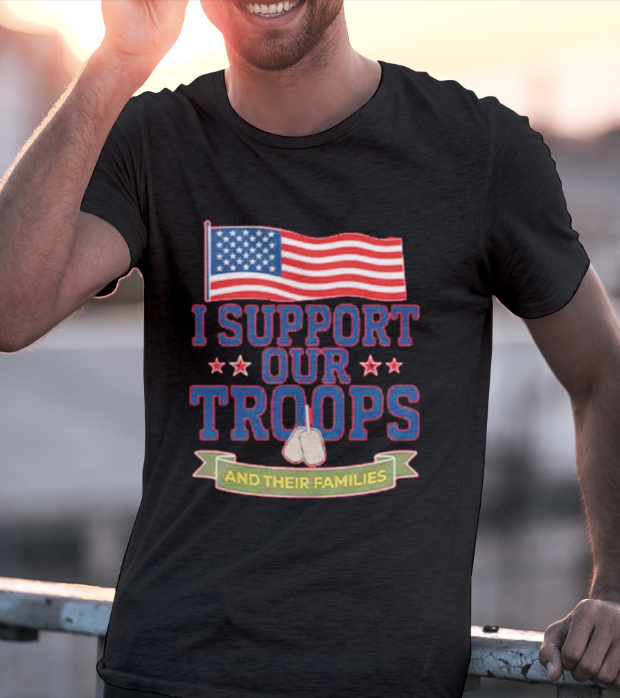 Patriotic I Support Our Troops And Their Families With American Flag And Stars T-Shirt