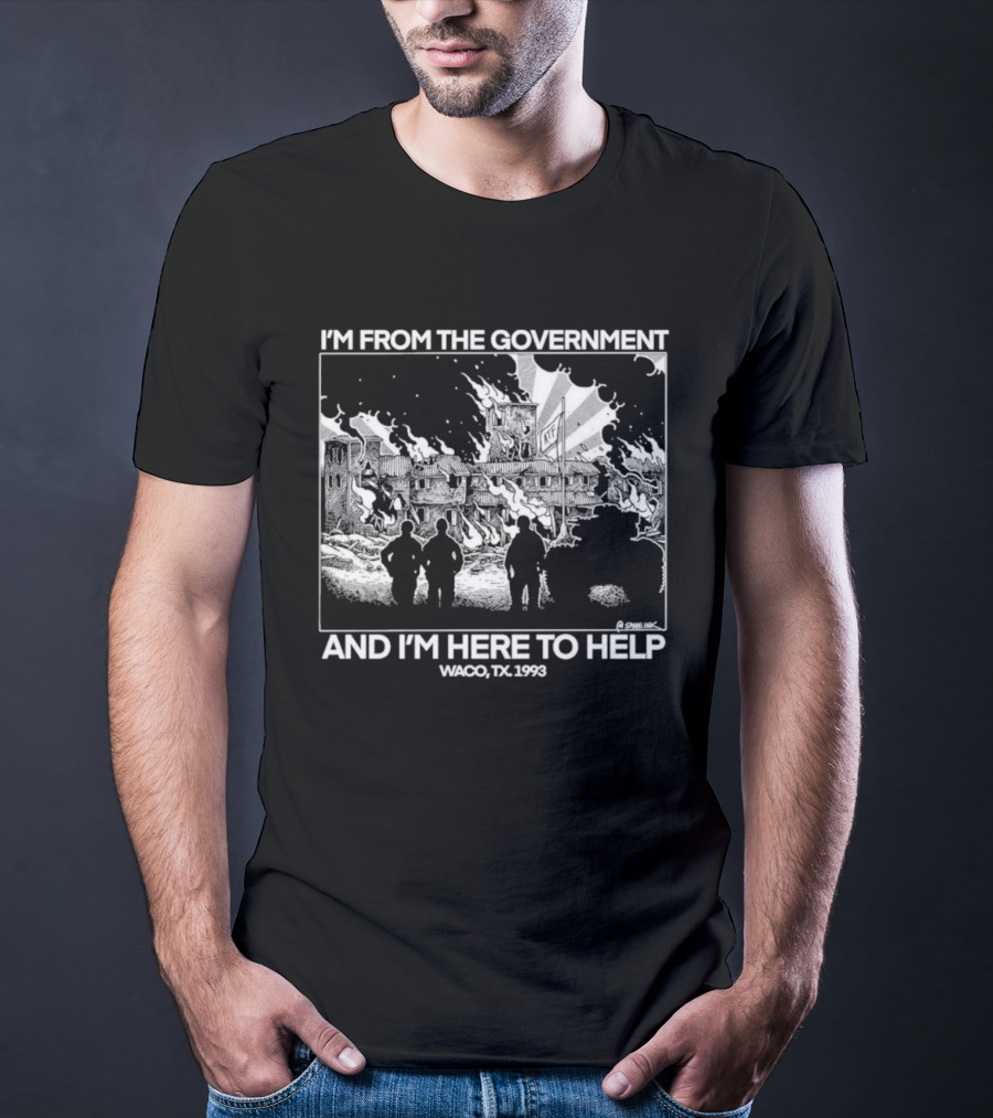 I'm From The Government And I'm Here To Help Waco TX 1993 T-Shirt