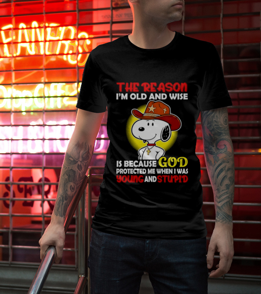 Cowboy Snoopy The Reason I'm Old And Wise God Protected Me When I Was Young And Stupid T-Shirt