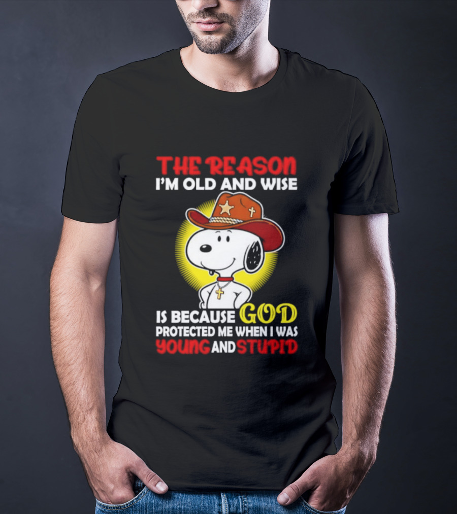 Cowboy Snoopy The Reason I'm Old And Wise God Protected Me When I Was Young And Stupid T-Shirt