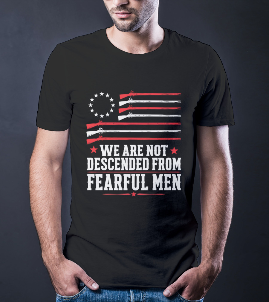 We Are Not Descended From Fearful Men Patriotic American Flag Rifles And Stars T-Shirt