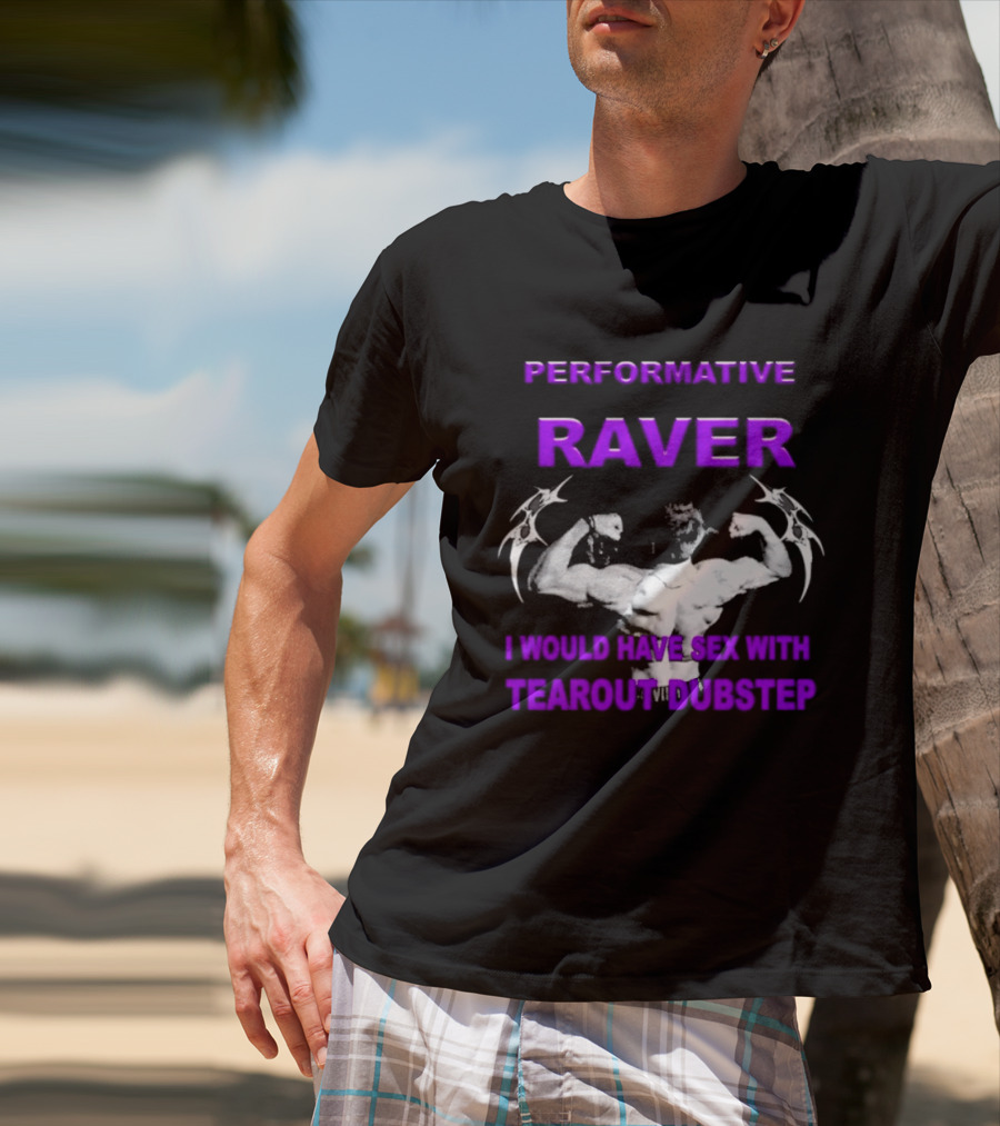 Performative Raver Muscle Flex I Would Have Sex With Tearout Dubstep T-Shirt