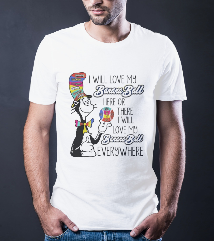 Dr Seuss I Will Love My Banana Ball Here Or There Everywhere T-Shirt