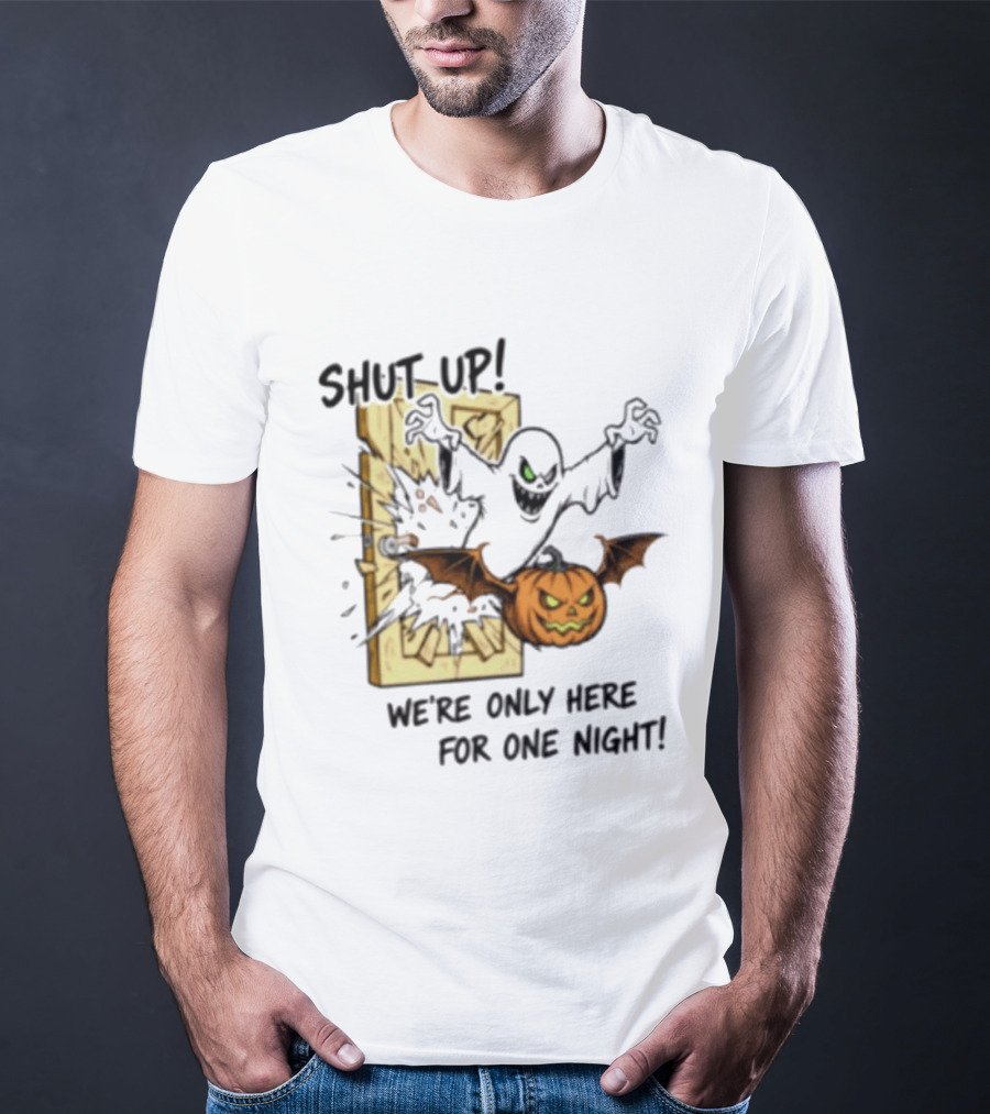 Shut Up Ghost Pumpkin Burst We're Only Here For One Night T-Shirt