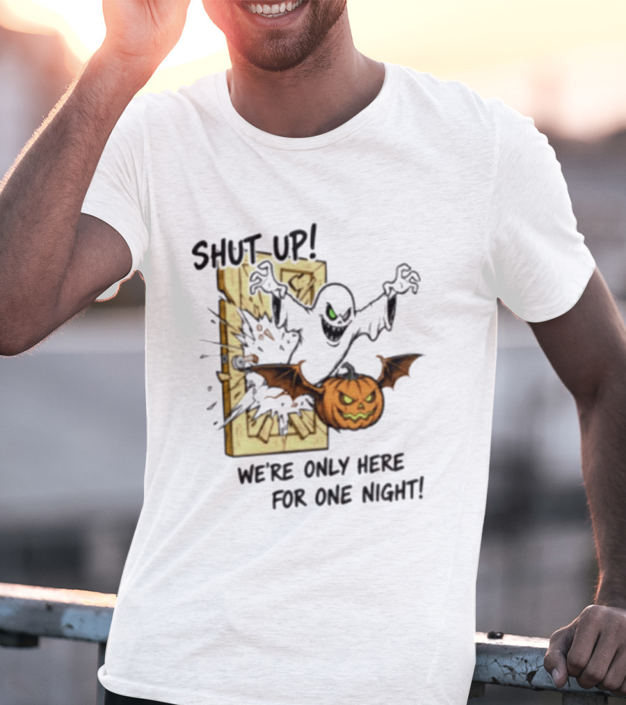 Shut Up Ghost Pumpkin Burst We're Only Here For One Night T-Shirt