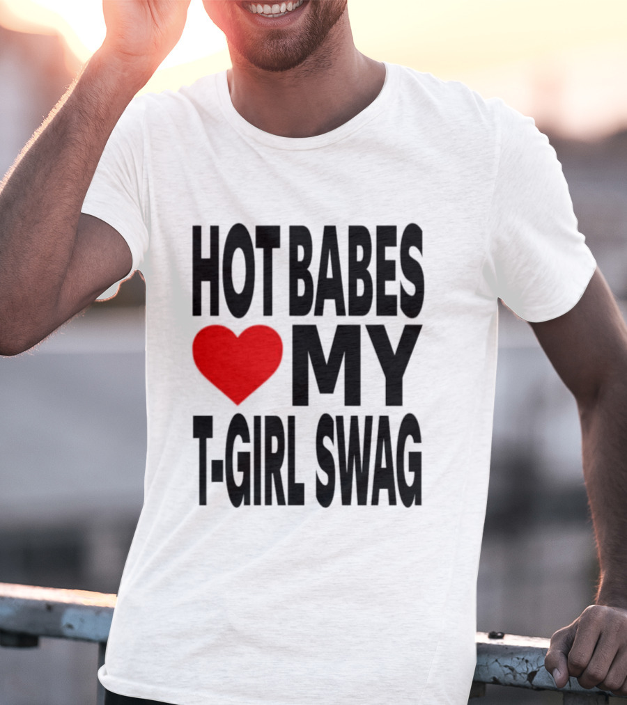 Hot Babes Love My Girl Swag Heart T-Shirt