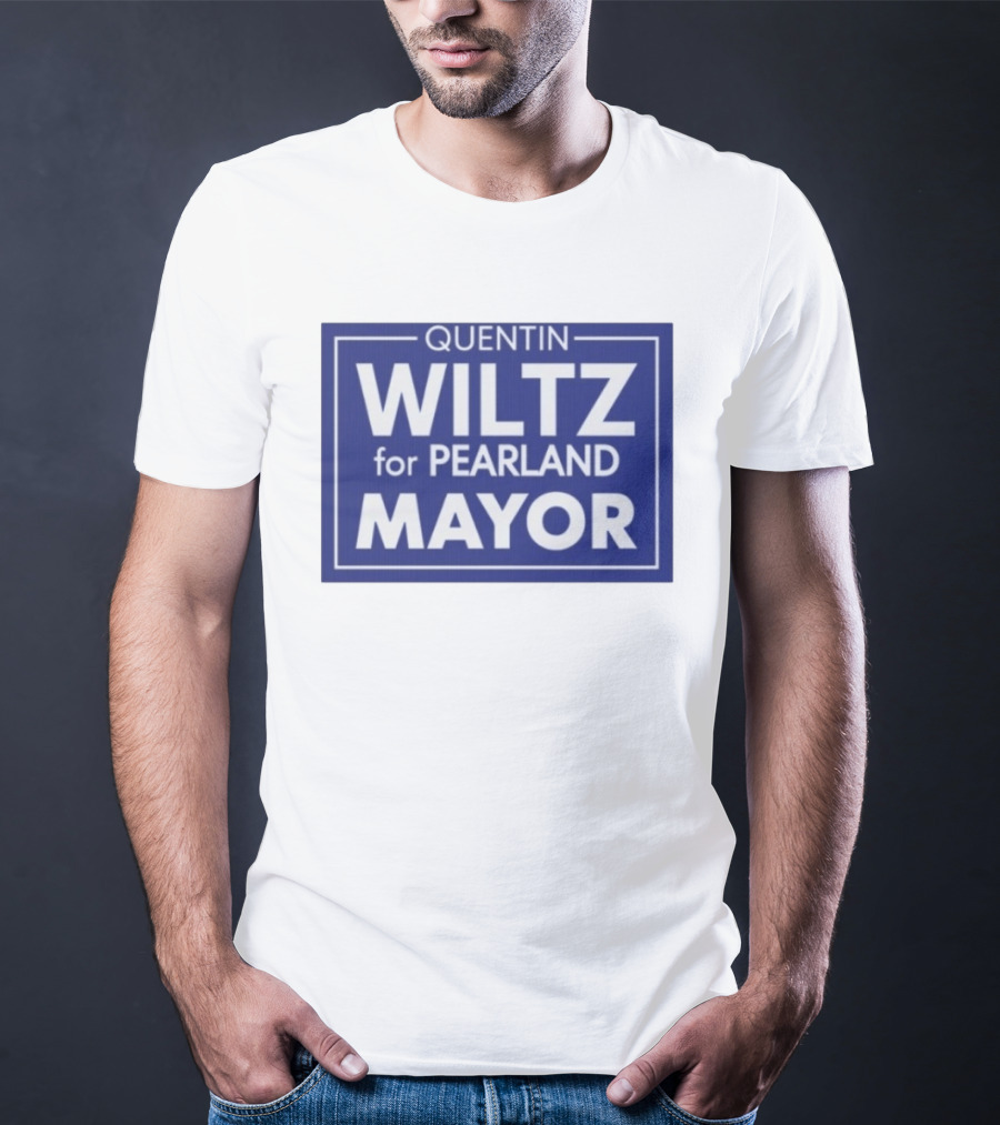 Quentin Wiltz For Pearland Mayor Campaign T-Shirt