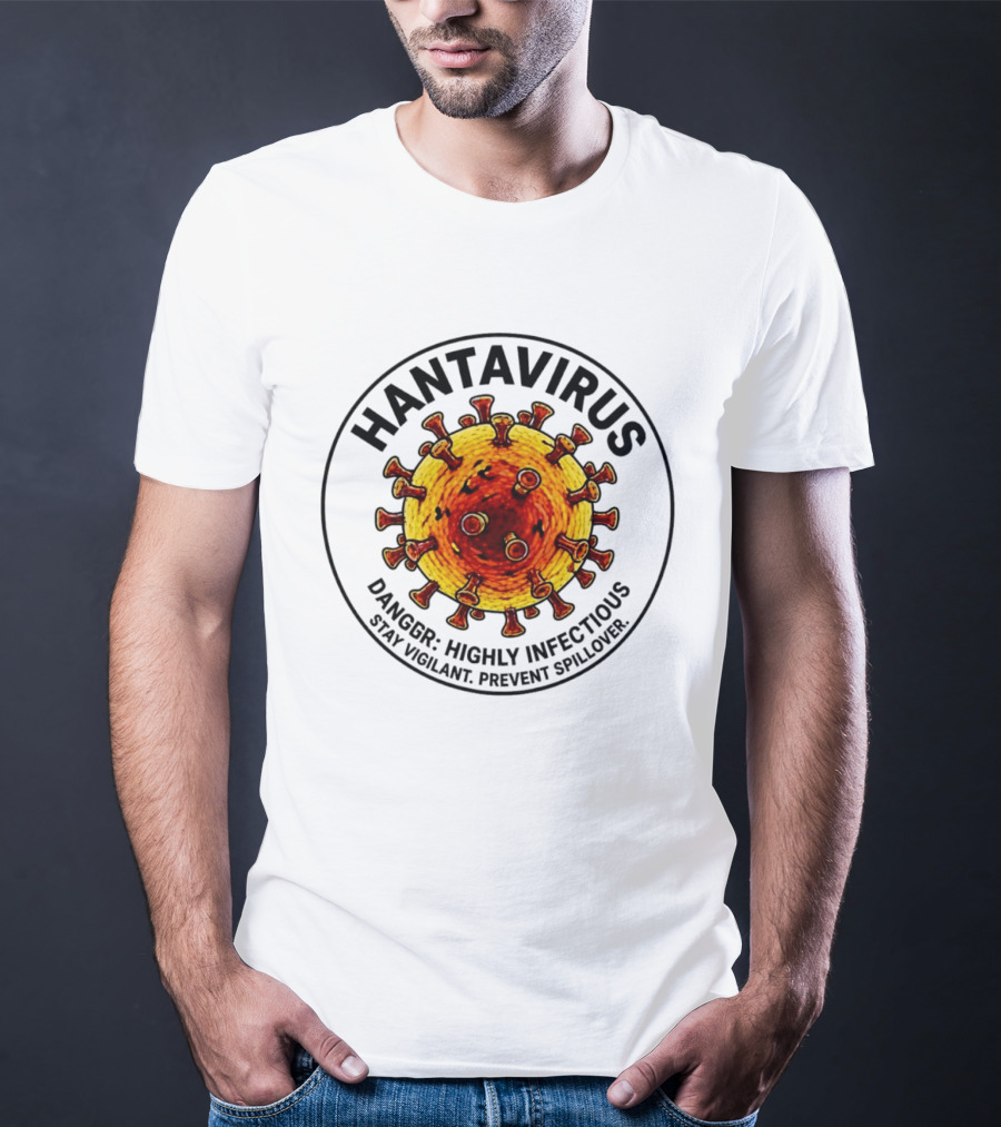 Hantavirus Danger Highly Infectious Stay Vigilant Prevent Spillover T-Shirt