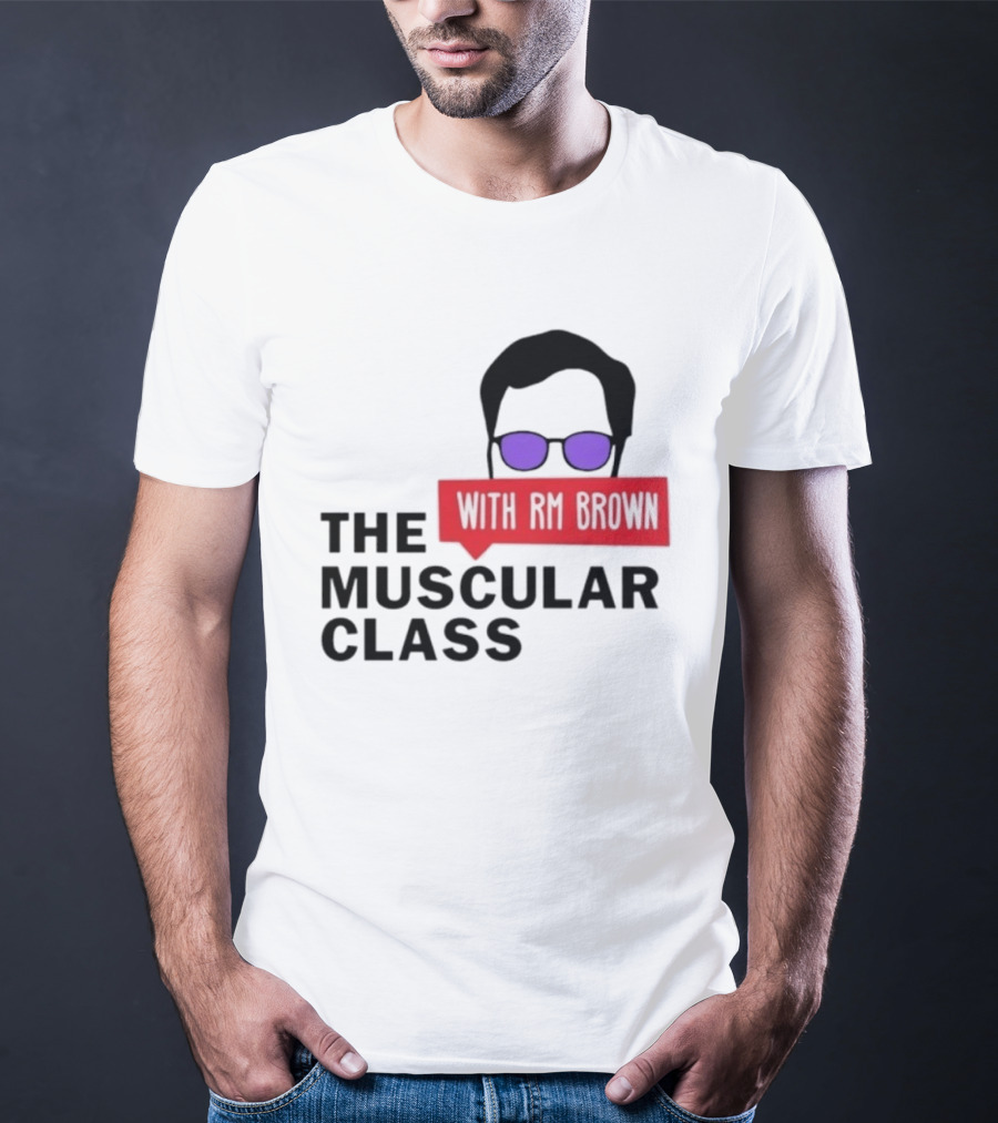 The Muscular Class Featuring With RM Brown Glasses Hairstyle T-Shirt