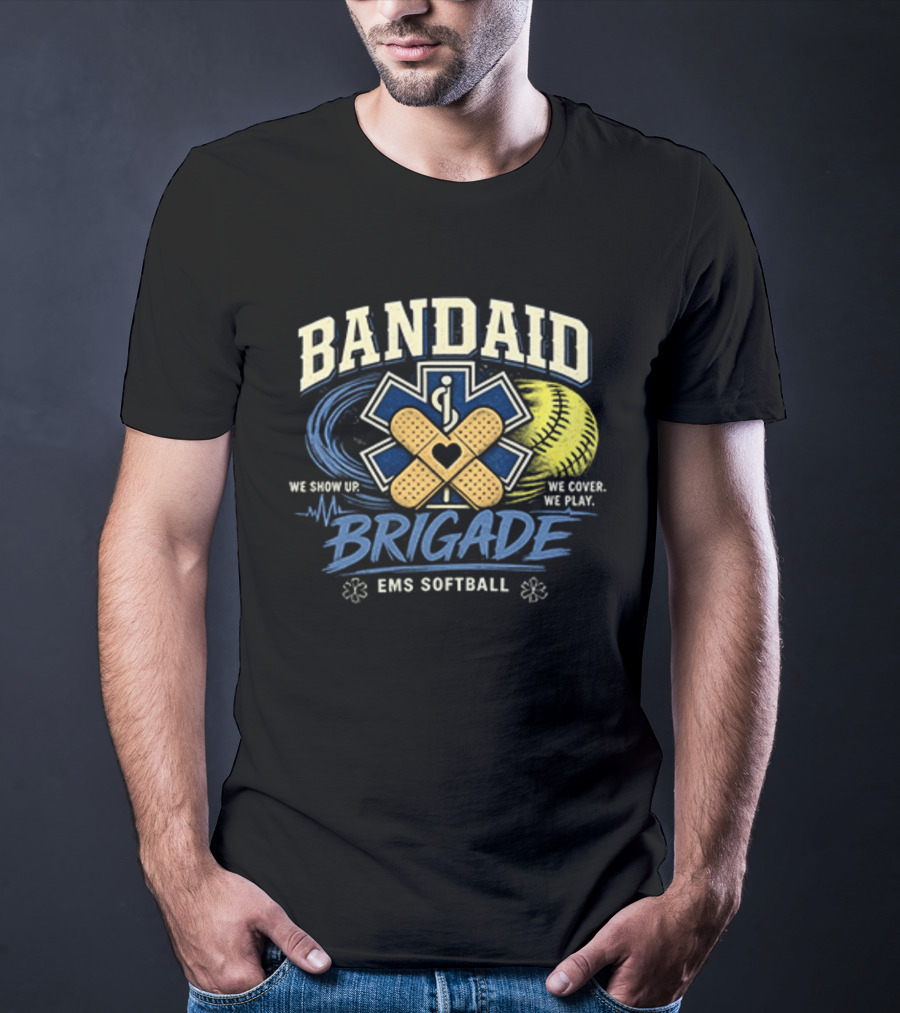Bandaid Brigade EMS Softball We Show Up We Cover We Play Team Spirit T-Shirt
