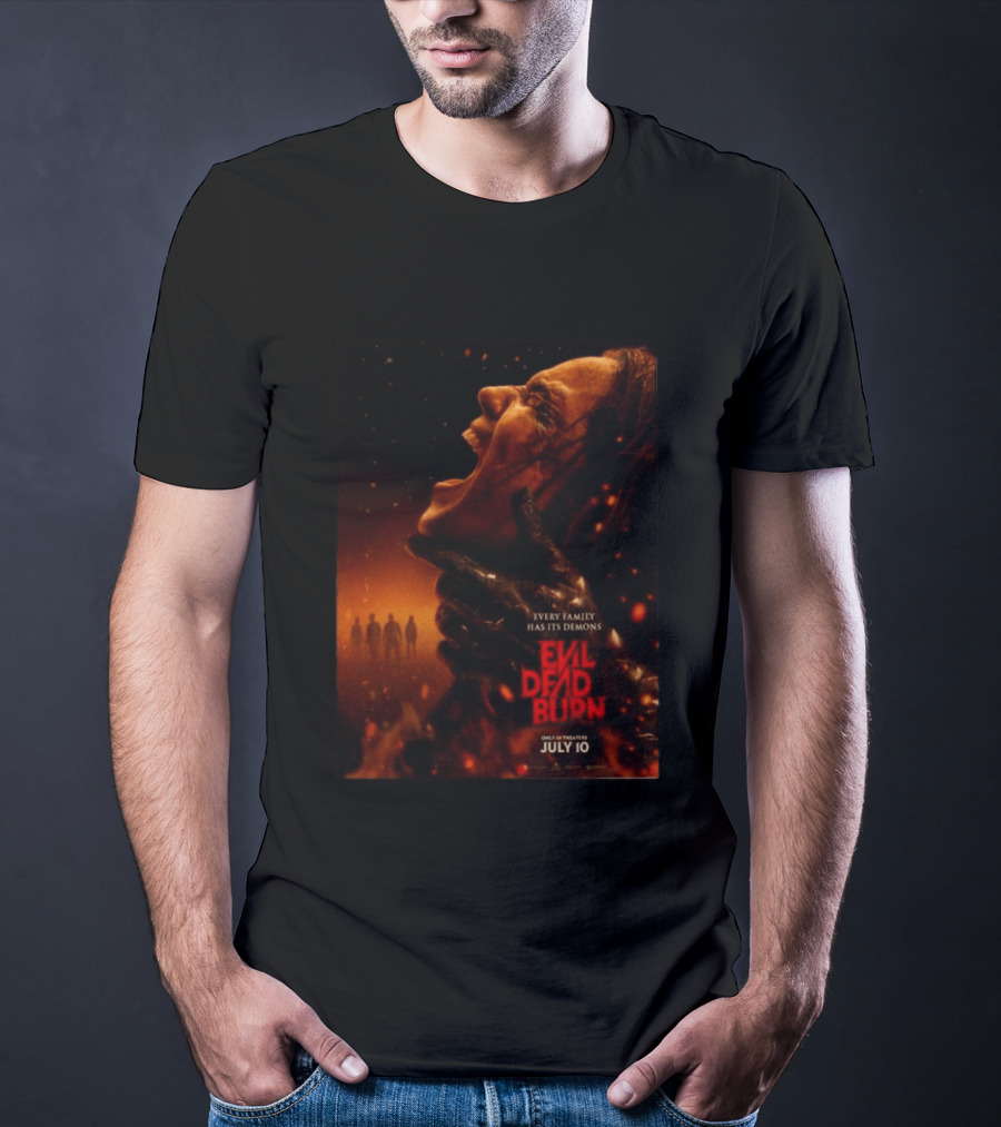 Evil Dead Burn Every Family Has Its Demons July 10 T-Shirt