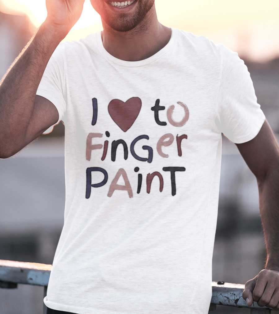 I'm Paint And I Love To Finger Paint I Heart To Finger Paint T-Shirt