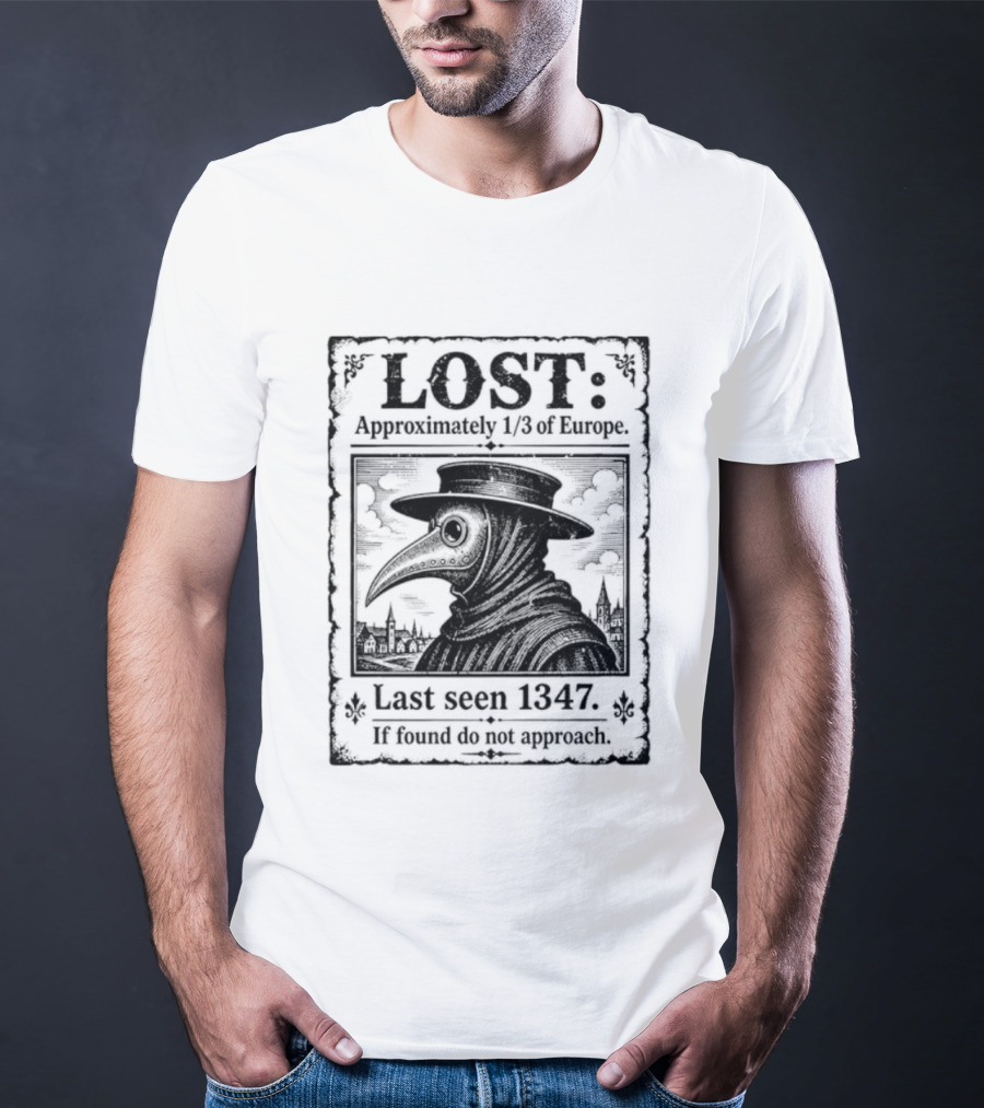 LOST Black Plague Doctor Last Seen 1347 Approximately Third Of Europe T-Shirt
