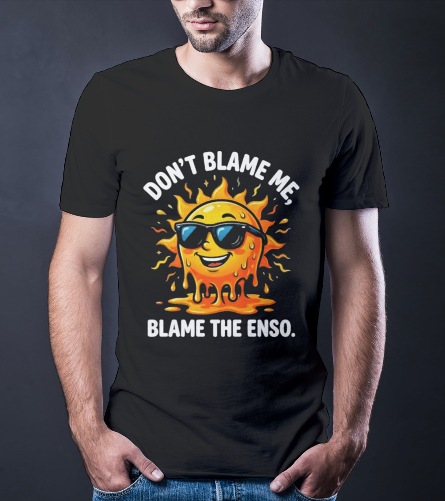 Don't Blame Me Blame The ENSO 2026 Super El Nino Sun With Sunglasses T-Shirt
