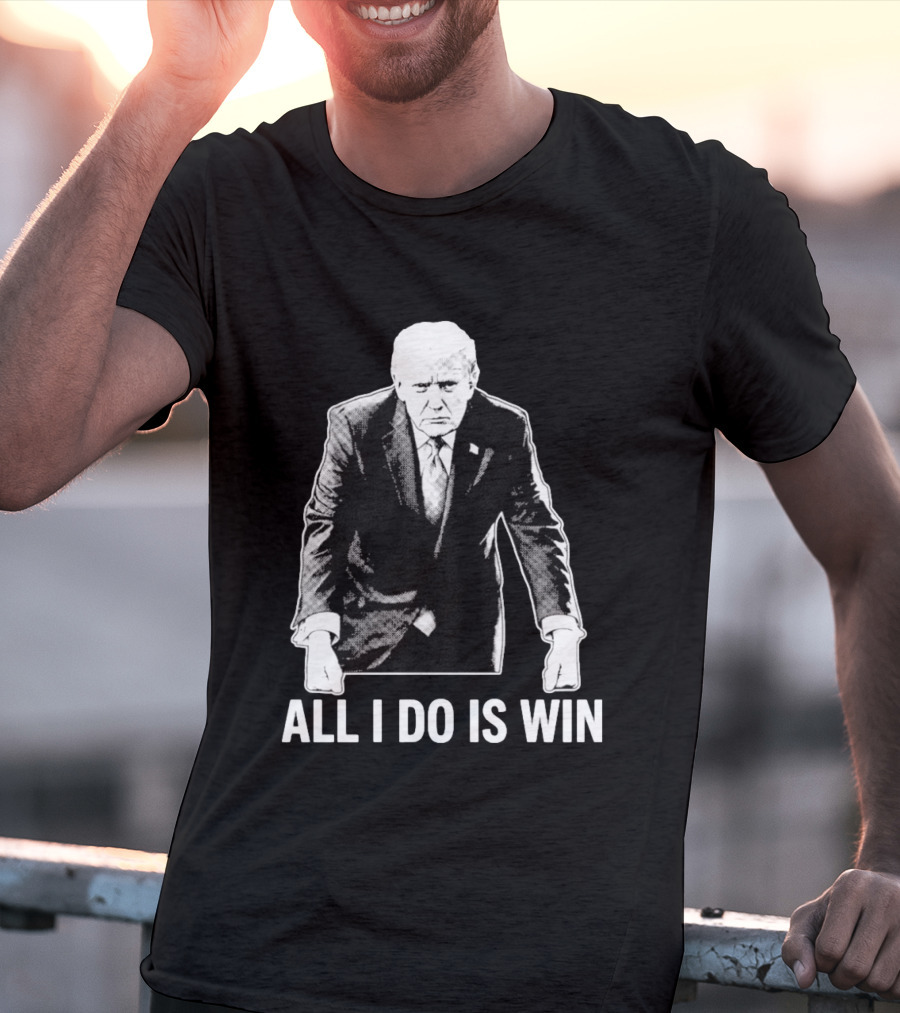 All I Do Is Win Trump Black And White T-Shirt