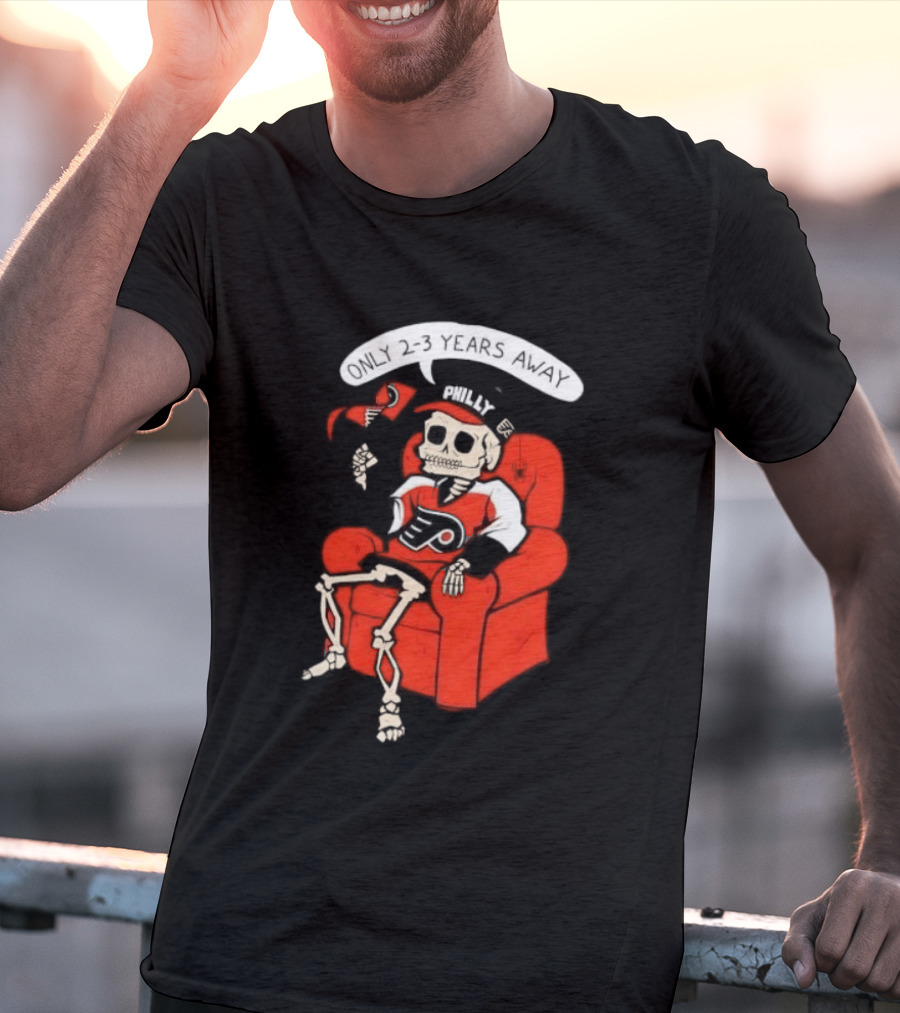 Flyers Skeleton Fan Waiting In Armchair With Cap And Jersey 2 3 Years Away T-Shirt