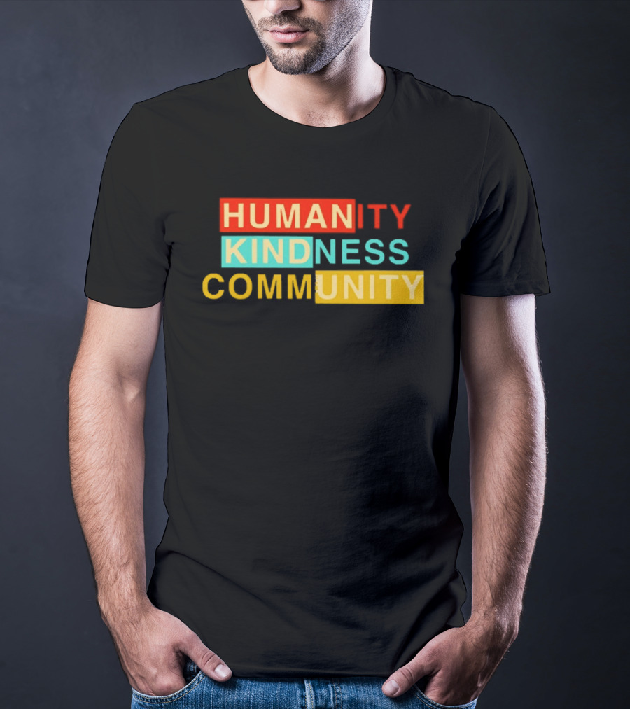 Humanity Kindness Community Unity Compassion T-Shirt