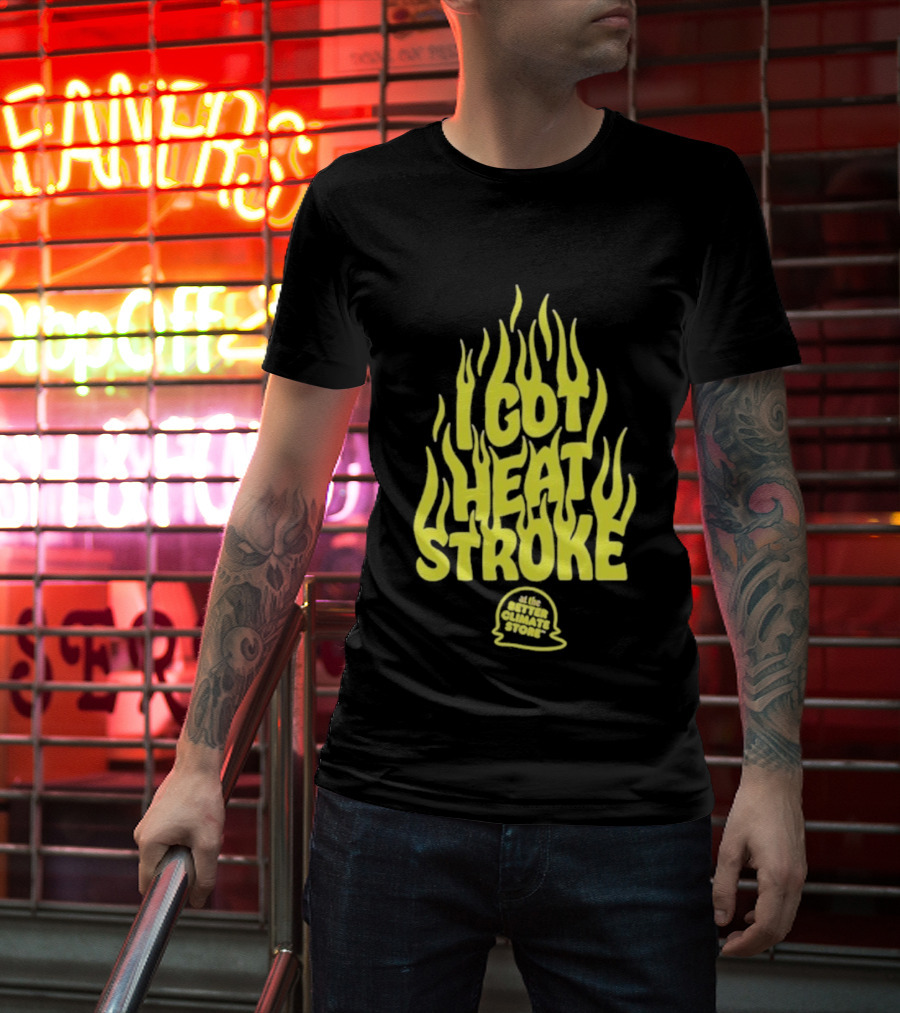I Got Heat Stroke Flame Yellow Text With Flames T-Shirt