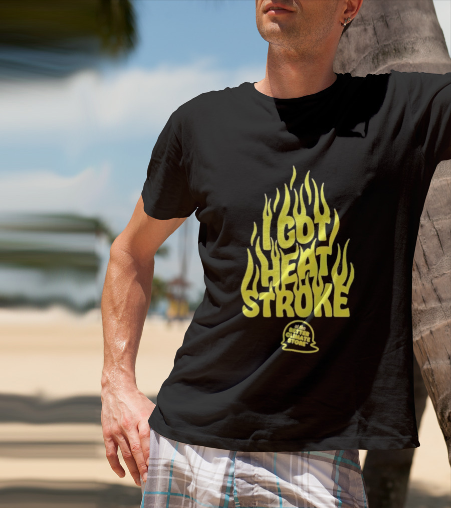 I Got Heat Stroke Flame Yellow Text With Flames T-Shirt
