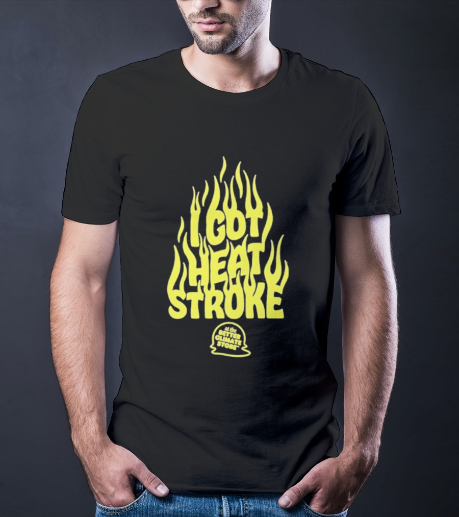 I Got Heat Stroke Flame Yellow Text With Flames T-Shirt
