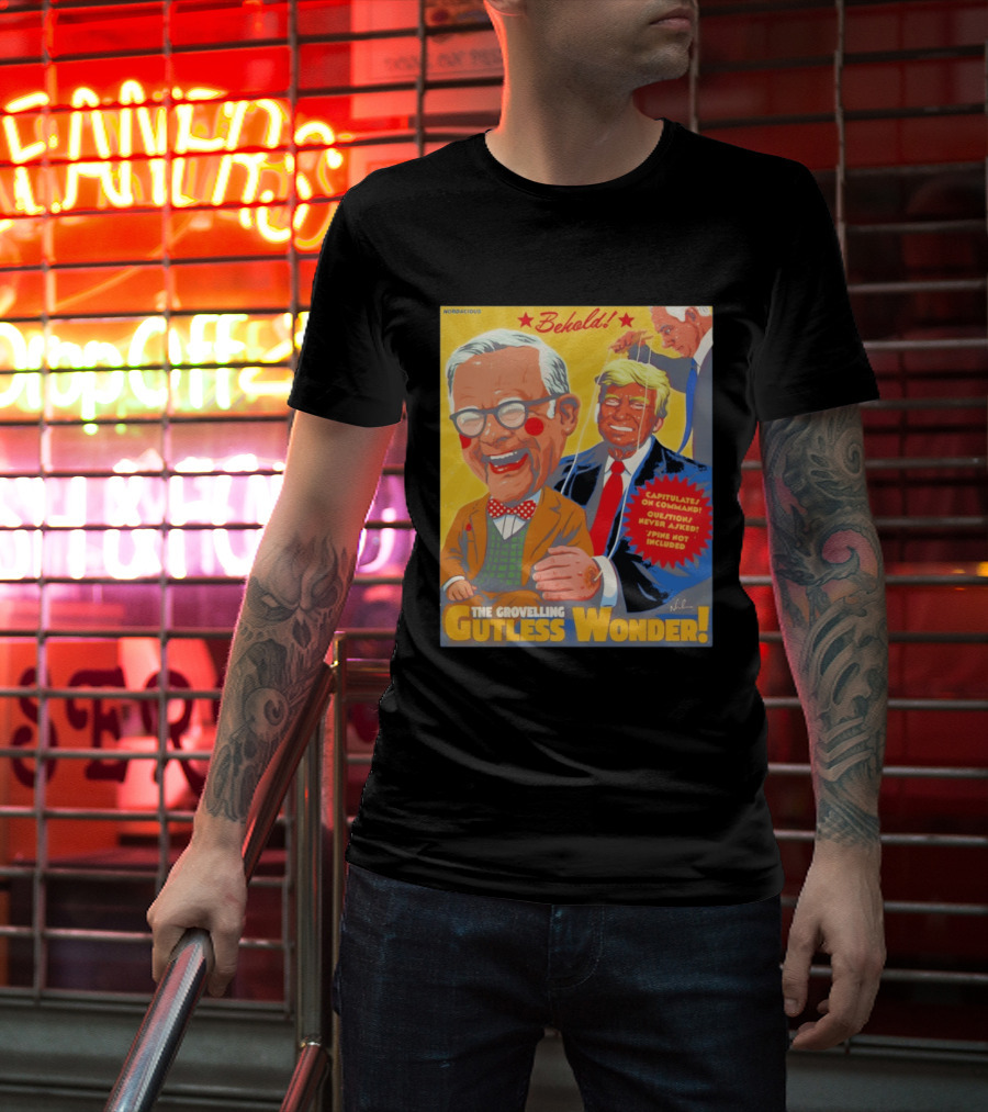 Behold The Grovelling Gutless Wonder Capitulates On Command Donald Trump Puppet T-Shirt