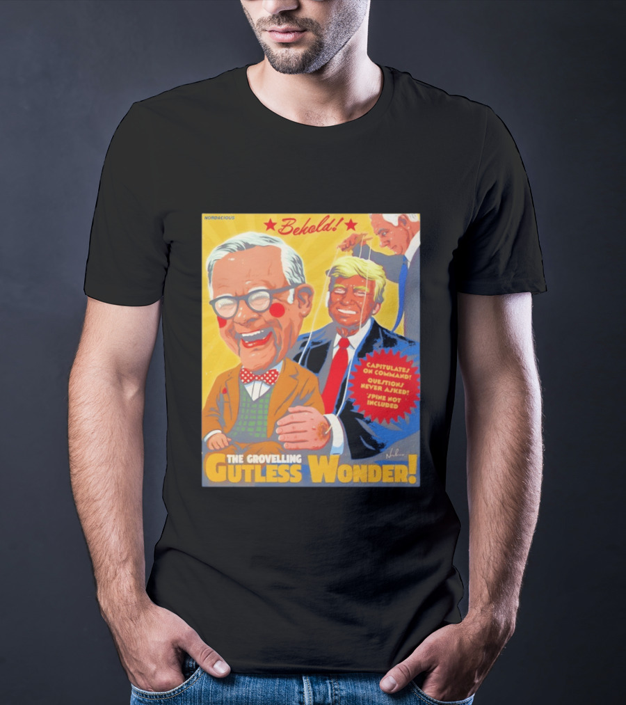 Behold The Grovelling Gutless Wonder Capitulates On Command Donald Trump Puppet T-Shirt