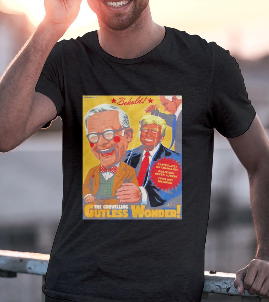 Behold The Grovelling Gutless Wonder Capitulates On Command Donald Trump Puppet T-Shirt