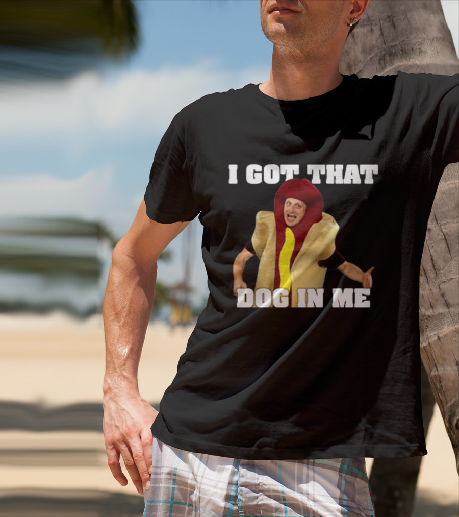 I Got That Dog In Me Hot Dog Costume Tim Robinson T-Shirt