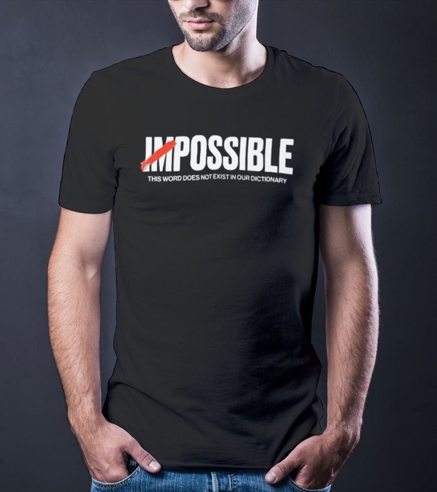 Impossible This Word Does Not Exist In Our Dictionary Positive Mindset Motivation T-Shirt