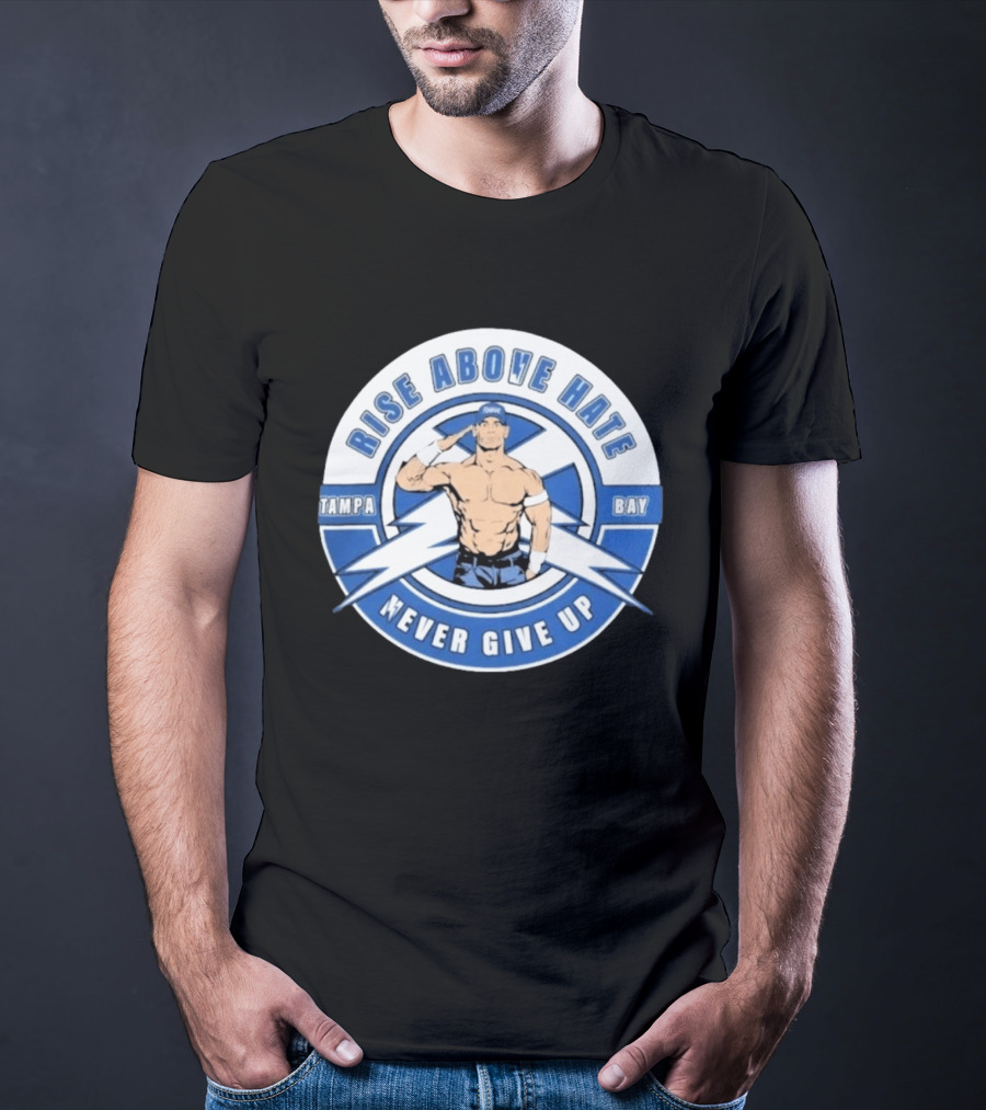 John Cena Rise Above Hate Tampa Bay Never Give Up T-Shirt