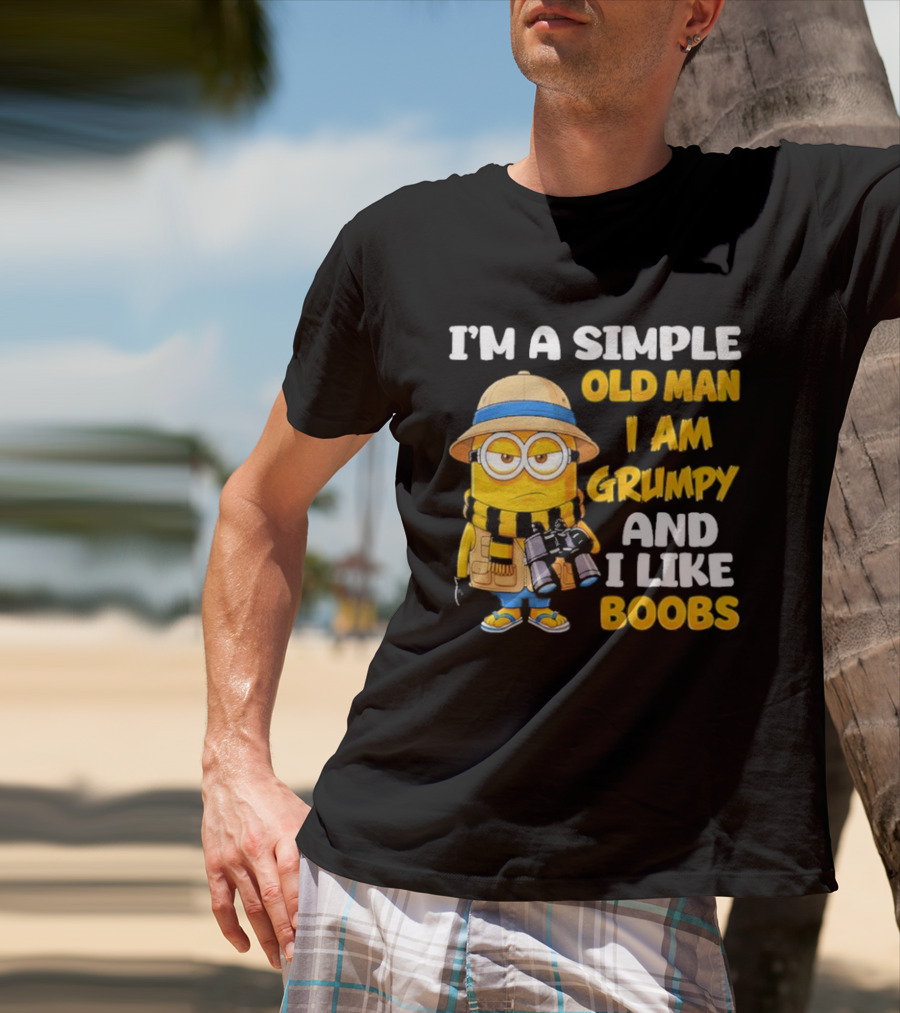 I'M A Simple Old Man I Am Grumpy And I Like Boobs Minion T-Shirt