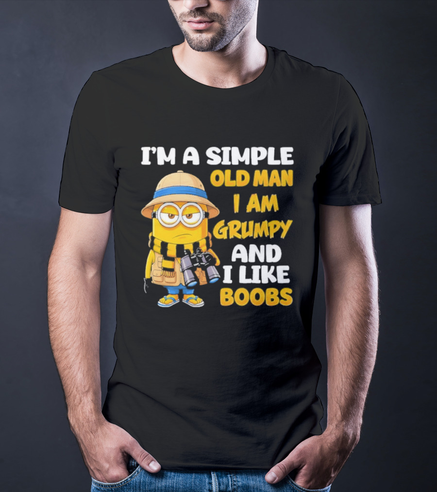 I'M A Simple Old Man I Am Grumpy And I Like Boobs Minion T-Shirt