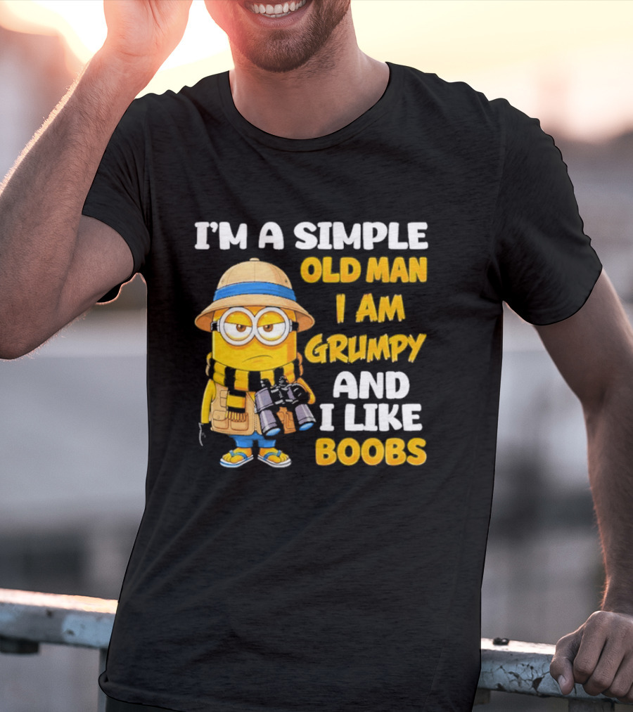 I'M A Simple Old Man I Am Grumpy And I Like Boobs Minion T-Shirt