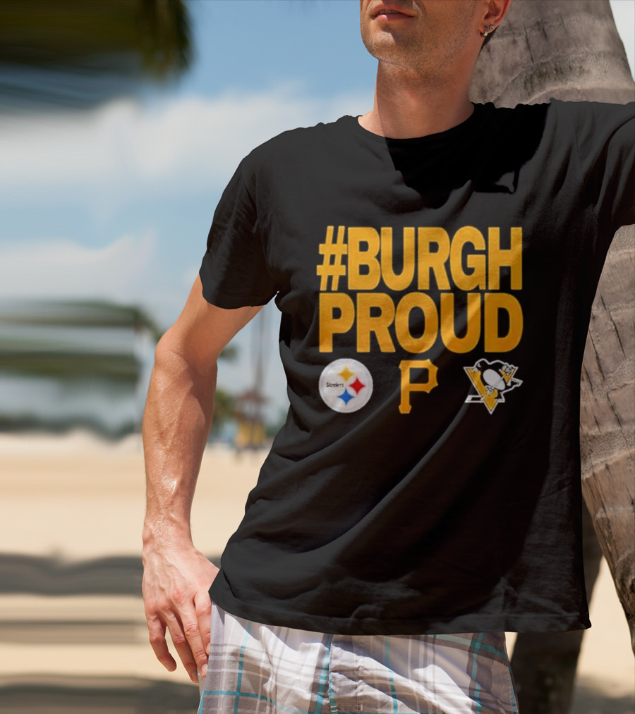#Burgh Proud Pittsburgh Pirates 2026 Steelers Penguins T-Shirt