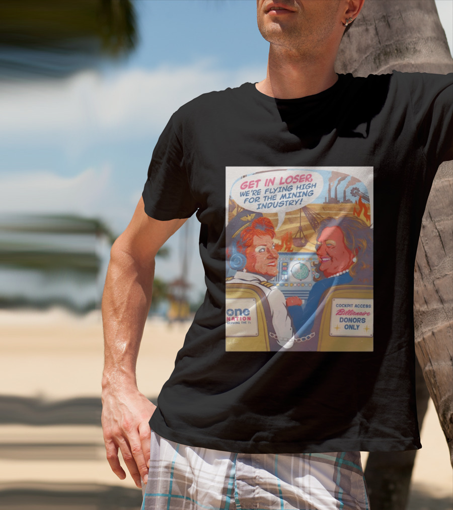 Pauline Hanson Gina Rinehart Flying High Mining Industry Billionaire Donors One Nation T-Shirt