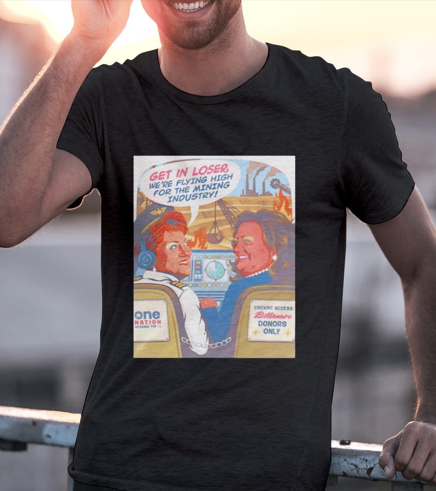 Pauline Hanson Gina Rinehart Flying High Mining Industry Billionaire Donors One Nation T-Shirt