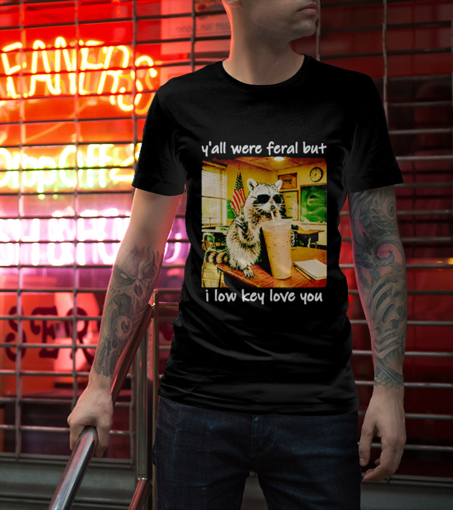 Raccoon Y'all Were Feral But I Low Key Love You Classroom Humor T-Shirt